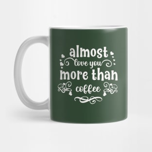 Almost love you more than coffee funny valentines day gift for coffee lovers Mug